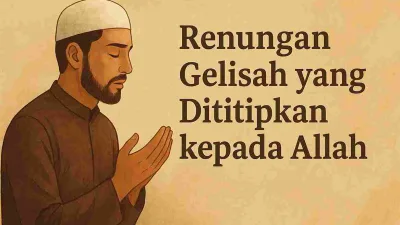 Renungan Gelisah Yang Dititipkan Kepada Allah