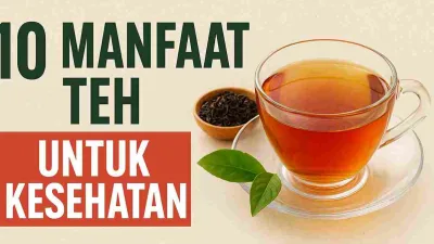Terbukti! Inilah 10 Manfaat Teh untuk Kesehatan yang Jarang Diketahui Banyak Orang