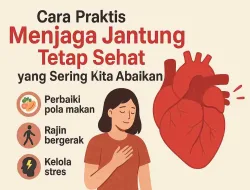 Cara Menjaga Jantung Tetap Sehat Yang Sering Kita Abaikan