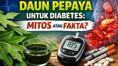 Daun Pepaya untuk Diabetes, Mitos atau Fakta? Cek Bukti Ilmiah