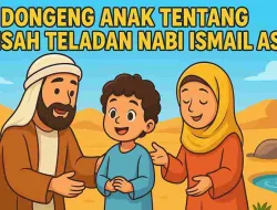 Dongeng Anak Tentang Kisah Teladan Nabi Ismail AS
