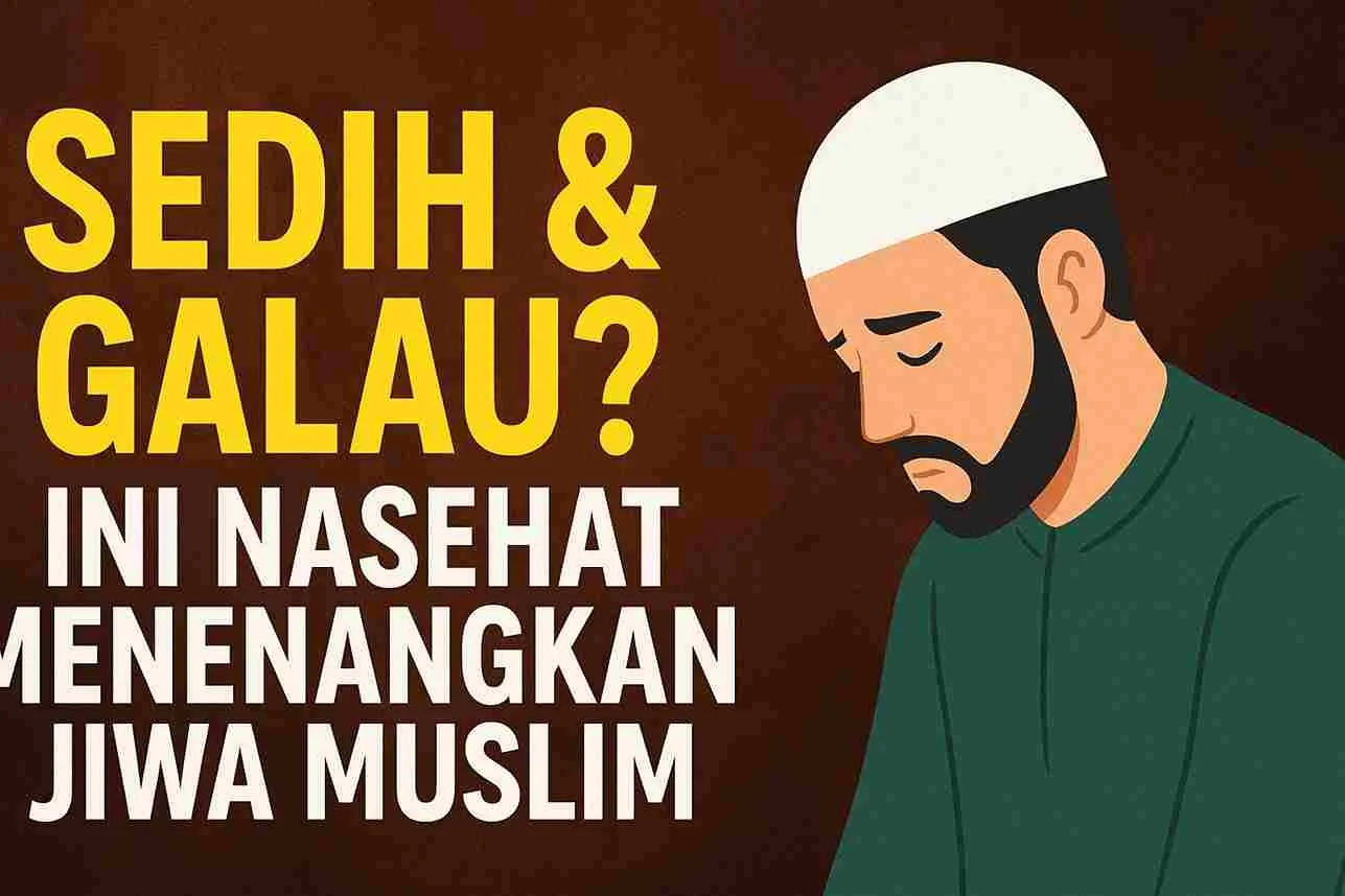 Ilustrasi seorang pria muslim sedang menunduk sedih di atas latar cokelat dengan tulisan “Sedih & Galau? Ini Nasehat Menenangkan Jiwa Muslim”