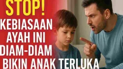 Stop! Kebiasaan Ayah Ini Diam-Diam Bikin Anak Terluka